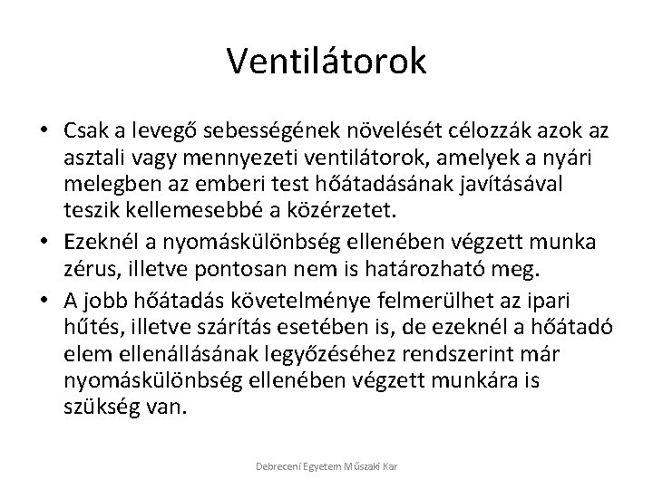 Ventilátorok • Csak a levegő sebességének növelését célozzák azok az asztali vagy mennyezeti ventilátorok,