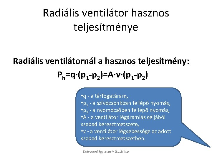 Radiális ventilátor hasznos teljesítménye Radiális ventilátornál a hasznos teljesítmény: Ph=q·(p 1 -p 2)=A·v·(p 1