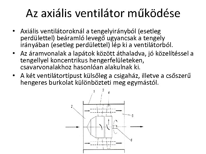 Az axiális ventilátor működése • Axiális ventilátoroknál a tengelyirányból (esetleg perdülettel) beáramló levegő ugyancsak