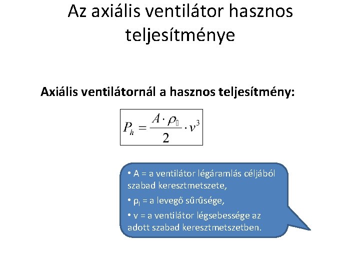 Az axiális ventilátor hasznos teljesítménye Axiális ventilátornál a hasznos teljesítmény: • A = a