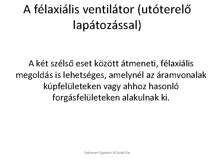 A félaxiális ventilátor (utóterelő lapátozással) A két szélső eset között átmeneti, félaxiális megoldás is