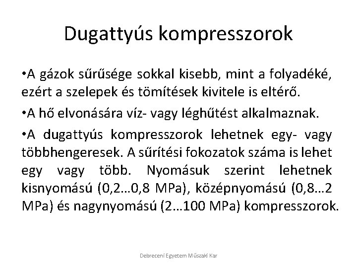 Dugattyús kompresszorok • A gázok sűrűsége sokkal kisebb, mint a folyadéké, ezért a szelepek