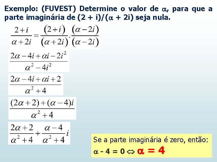 Exemplo: (FUVEST) Determine o valor de , para que a parte imaginária de (2 Exemplo: (FUVEST) Determine o valor de , para que a parte imaginária de (2