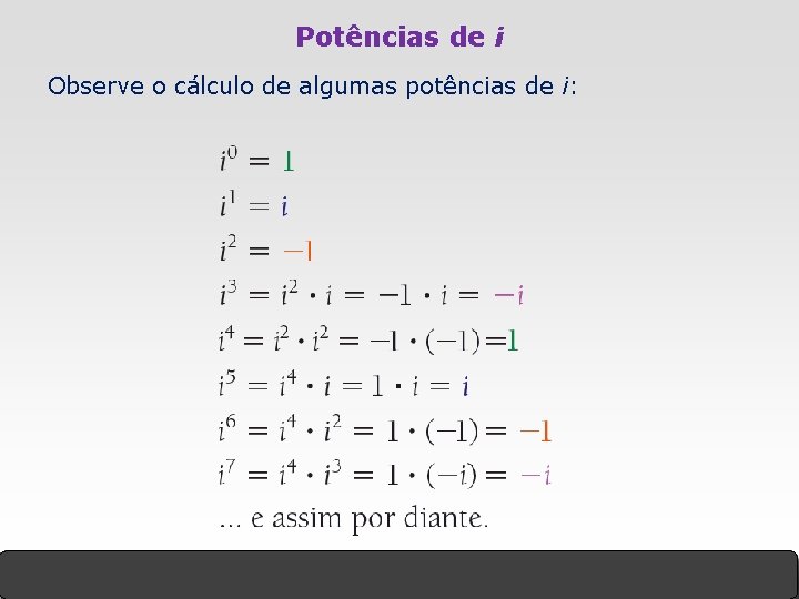 Potências de i Observe o cálculo de algumas potências de i: Potências de i Observe o cálculo de algumas potências de i: