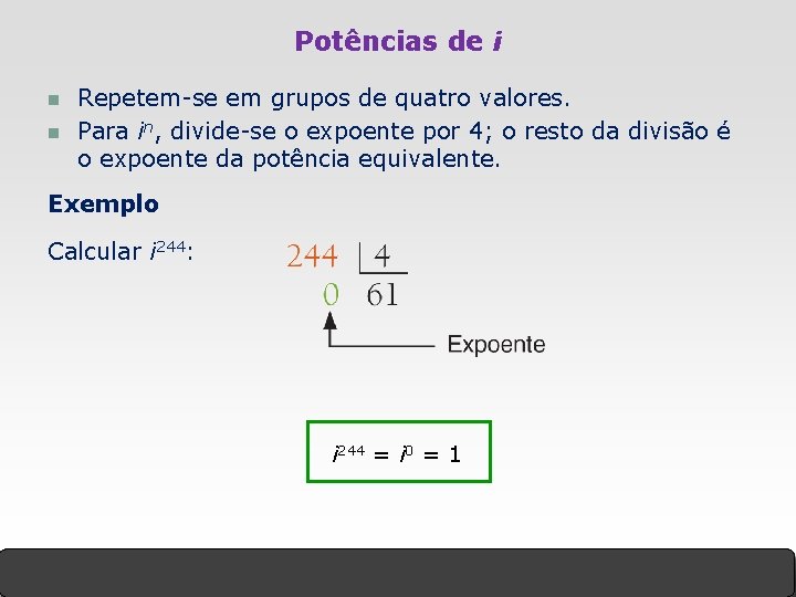 Potências de i n n Repetem-se em grupos de quatro valores. Para in, divide-se Potências de i n n Repetem-se em grupos de quatro valores. Para in, divide-se