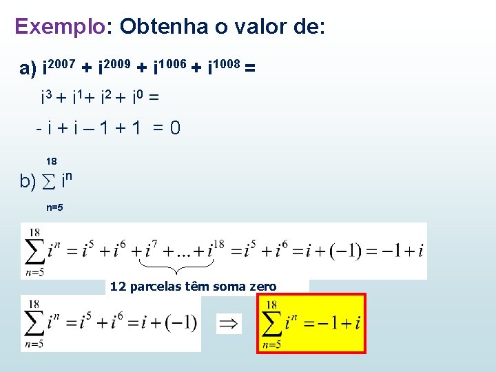 Exemplo: Obtenha o valor de: a) i 2007 + i 2009 + i 1006 Exemplo: Obtenha o valor de: a) i 2007 + i 2009 + i 1006