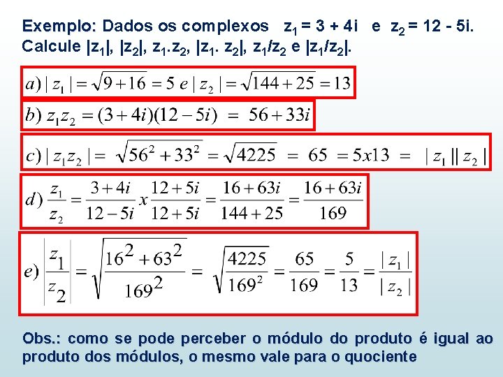 Exemplo: Dados os complexos z 1 = 3 + 4 i e z 2 Exemplo: Dados os complexos z 1 = 3 + 4 i e z 2