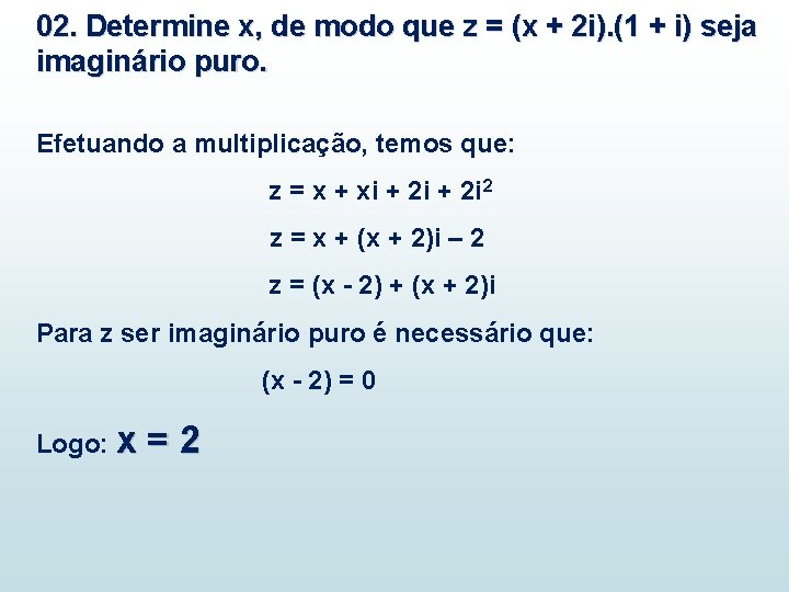 02. Determine x, de modo que z = (x + 2 i). (1 + 02. Determine x, de modo que z = (x + 2 i). (1 +