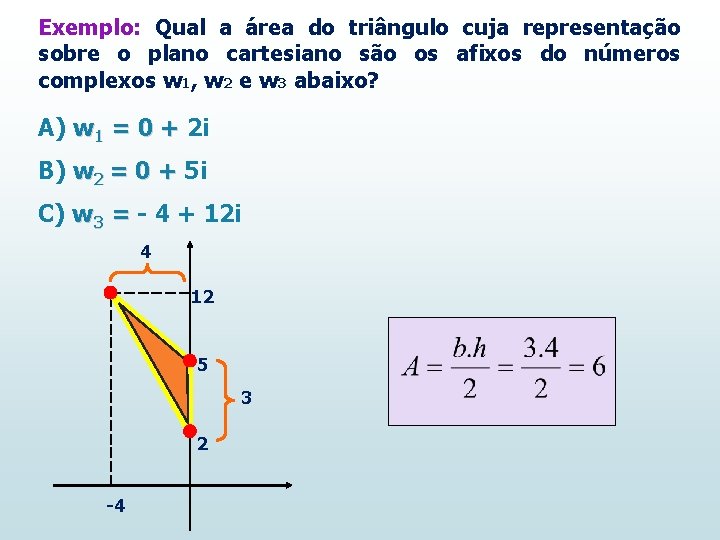 Exemplo: Qual a área do triângulo cuja representação sobre o plano cartesiano são os Exemplo: Qual a área do triângulo cuja representação sobre o plano cartesiano são os