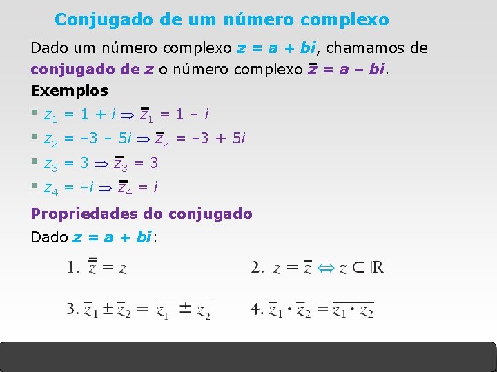 Conjugado de um número complexo Dado um número complexo z = a + bi, Conjugado de um número complexo Dado um número complexo z = a + bi,