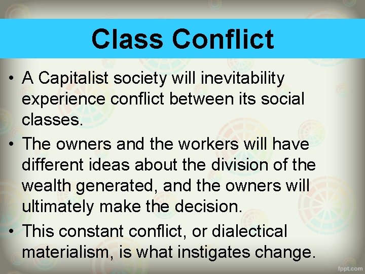 Class Conflict • A Capitalist society will inevitability experience conflict between its social classes.