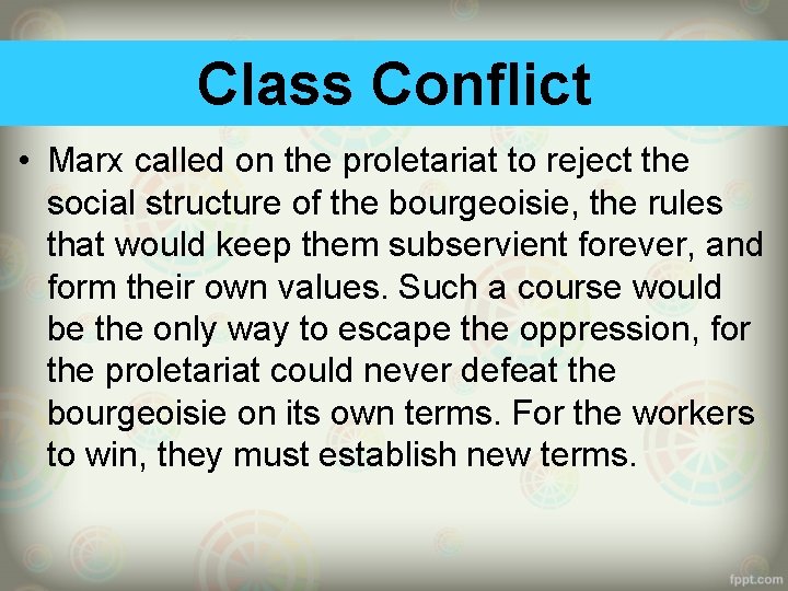 Class Conflict • Marx called on the proletariat to reject the social structure of