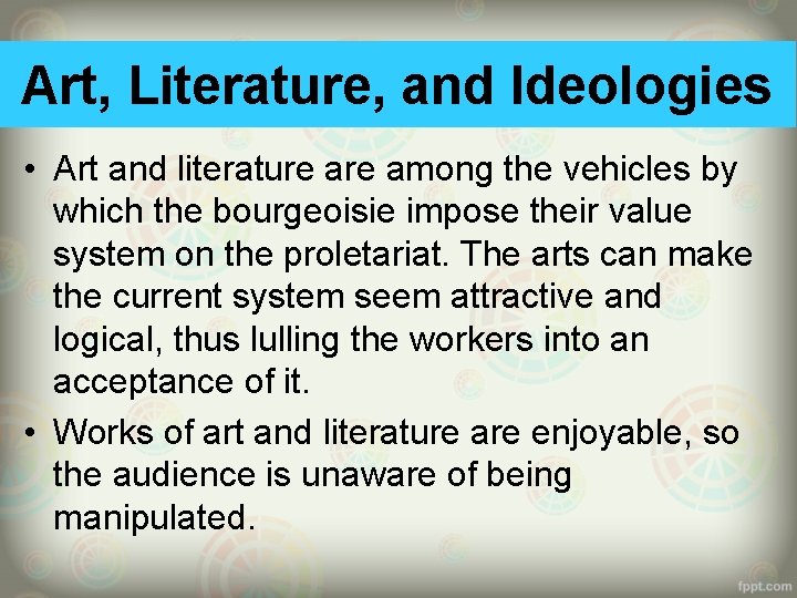 Art, Literature, and Ideologies • Art and literature among the vehicles by which the