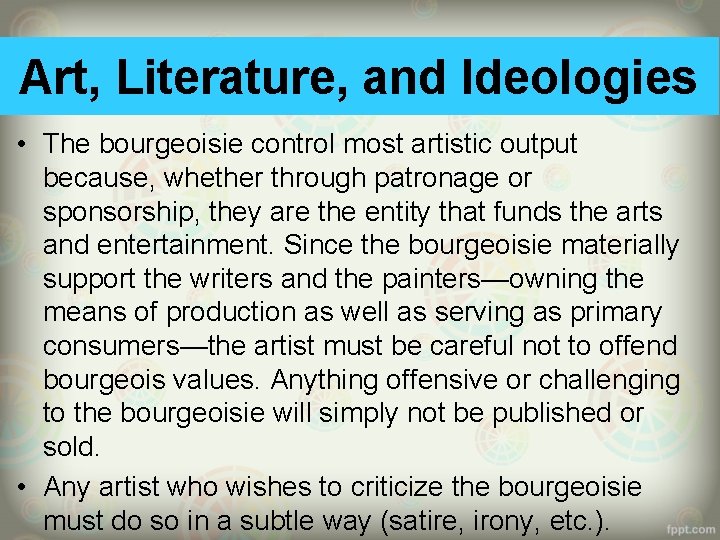 Art, Literature, and Ideologies • The bourgeoisie control most artistic output because, whether through