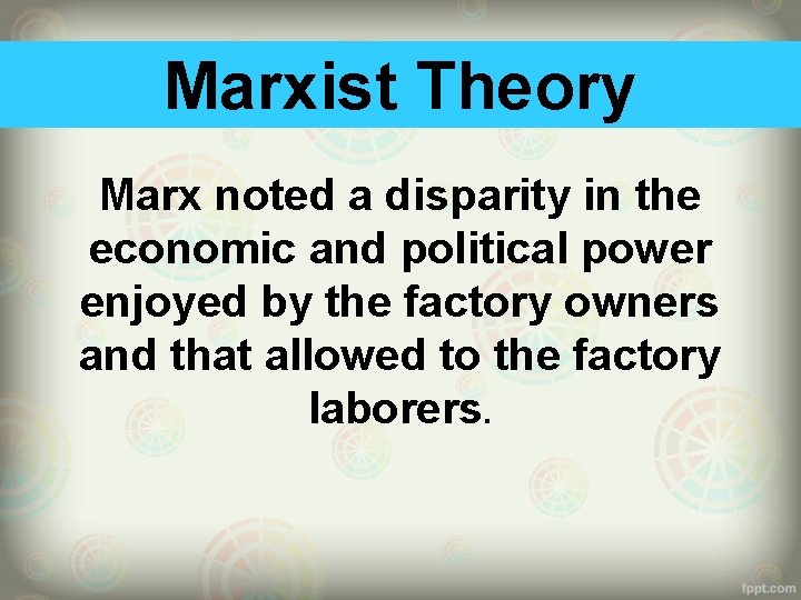 Marxist Theory Marx noted a disparity in the economic and political power enjoyed by