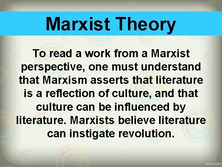 Marxist Theory To read a work from a Marxist perspective, one must understand that