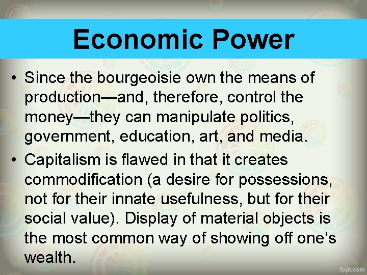 Economic Power • Since the bourgeoisie own the means of production—and, therefore, control the