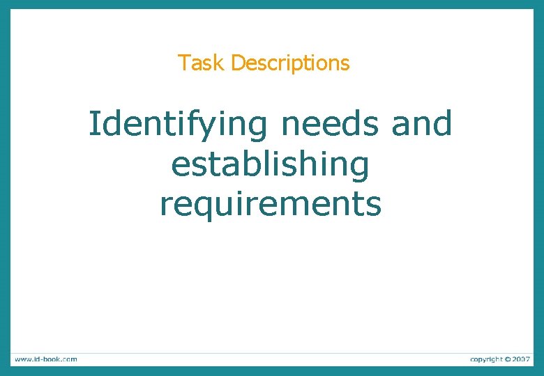 Task Descriptions Identifying needs and establishing requirements 