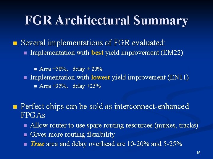 FGR Architectural Summary n Several implementations of FGR evaluated: n Implementation with best yield