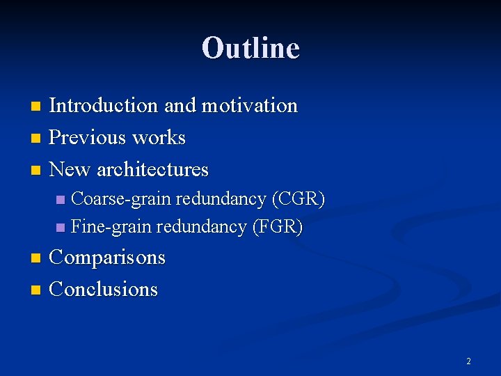 Outline Introduction and motivation n Previous works n New architectures n Coarse-grain redundancy (CGR)