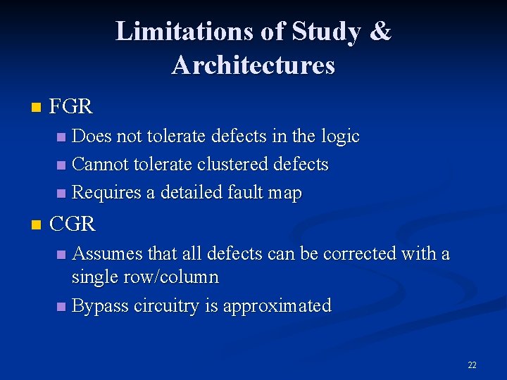 Limitations of Study & Architectures n FGR Does not tolerate defects in the logic