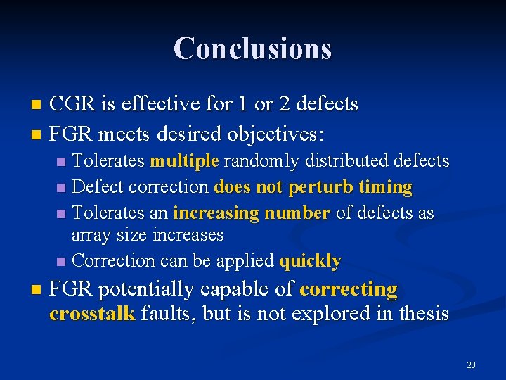 Conclusions CGR is effective for 1 or 2 defects n FGR meets desired objectives: