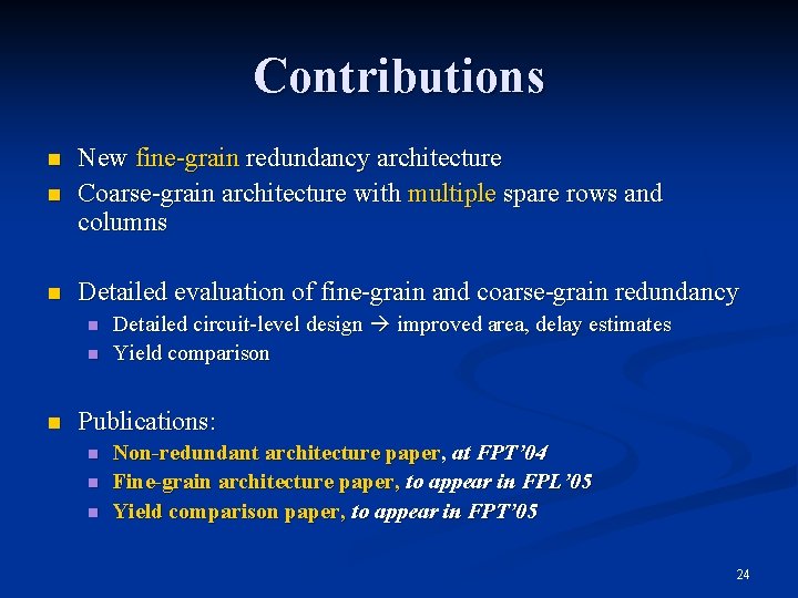Contributions n New fine-grain redundancy architecture Coarse-grain architecture with multiple spare rows and columns
