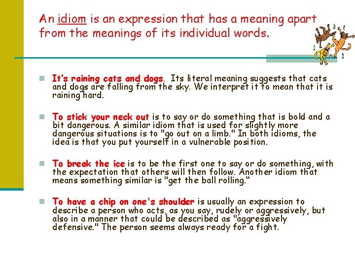 An idiom is an expression that has a meaning apart from the meanings of