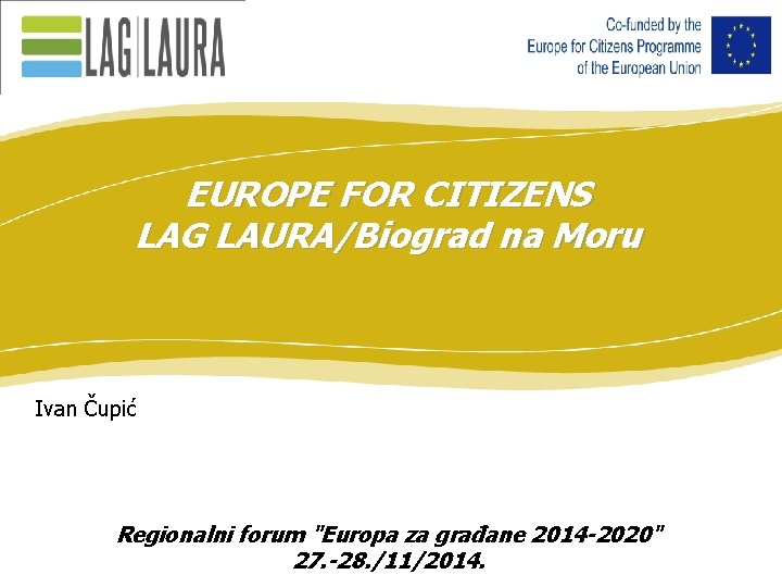 EUROPE FOR CITIZENS LAG LAURA/Biograd na Moru Ivan Čupić Regionalni forum "Europa za građane