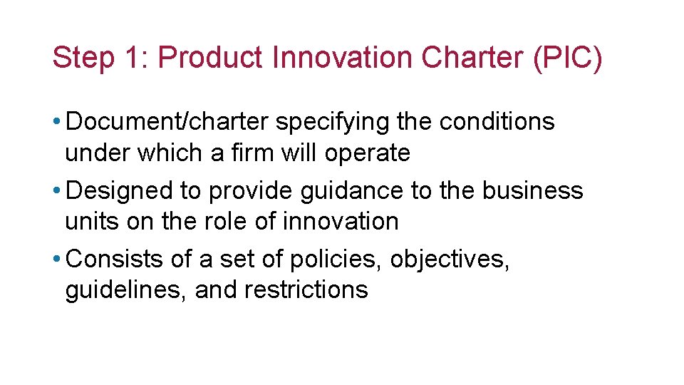 Step 1: Product Innovation Charter (PIC) • Document/charter specifying the conditions under which a