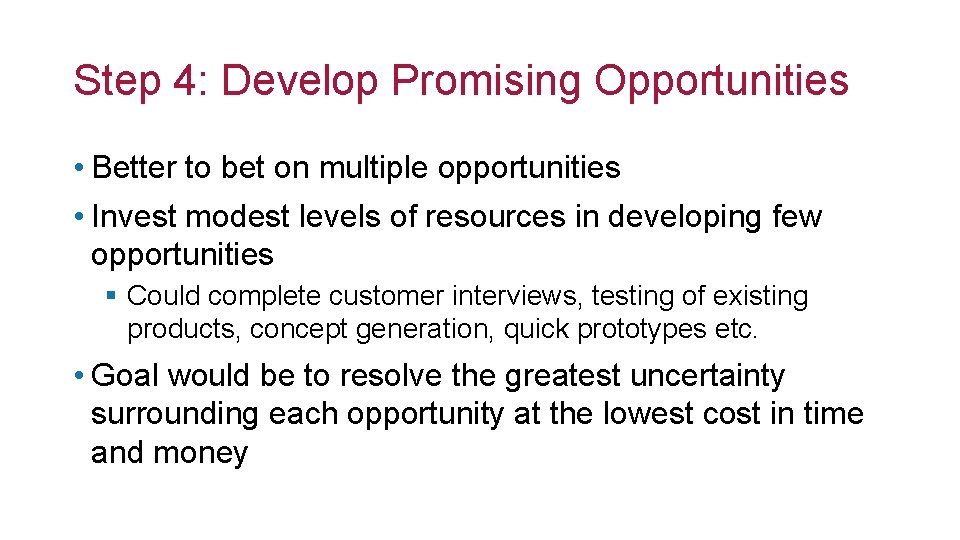 Step 4: Develop Promising Opportunities • Better to bet on multiple opportunities • Invest