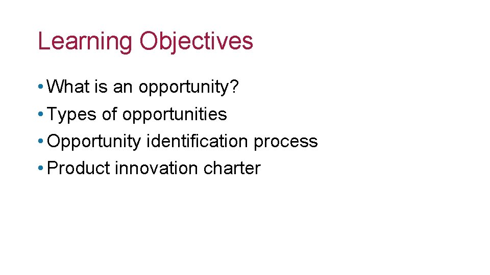 Learning Objectives • What is an opportunity? • Types of opportunities • Opportunity identification