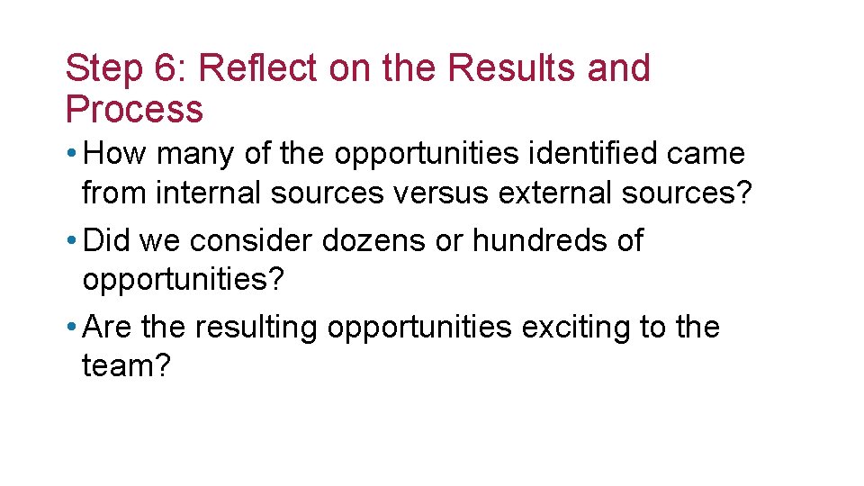 Step 6: Reflect on the Results and Process • How many of the opportunities