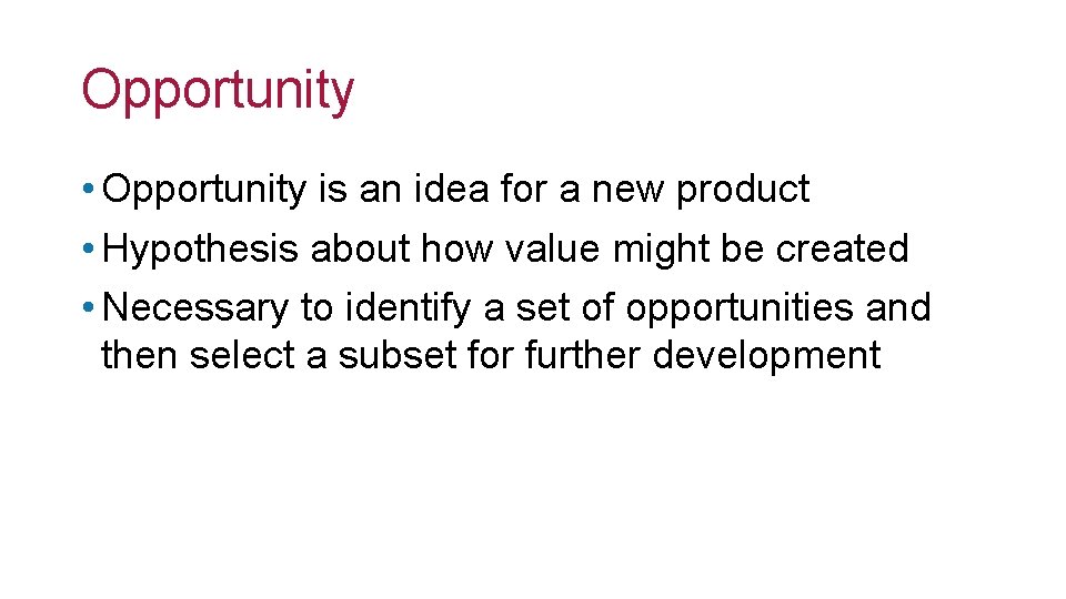 Opportunity • Opportunity is an idea for a new product • Hypothesis about how