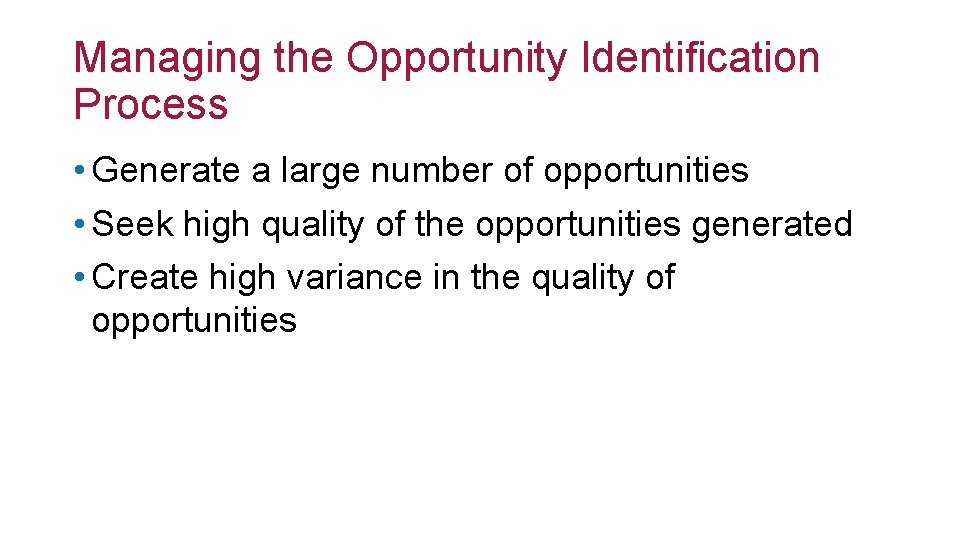 Managing the Opportunity Identification Process • Generate a large number of opportunities • Seek