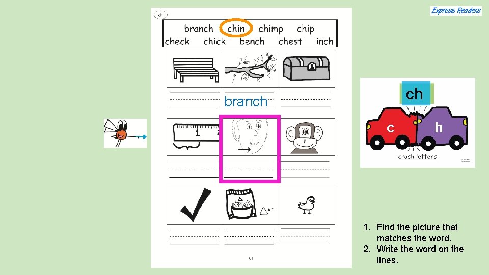 ch branch c h 1. Find the picture that matches the word. 2. Write