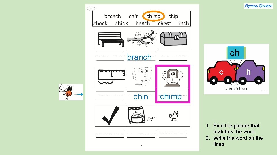 ch branch c chin h chimp 1. Find the picture that matches the word.