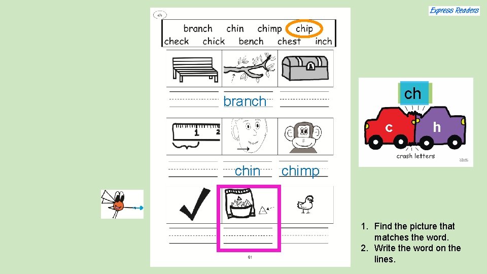 ch branch c chin h chimp 1. Find the picture that matches the word.