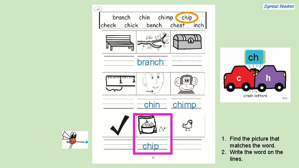 ch branch c chin chip h chimp 1. Find the picture that matches the