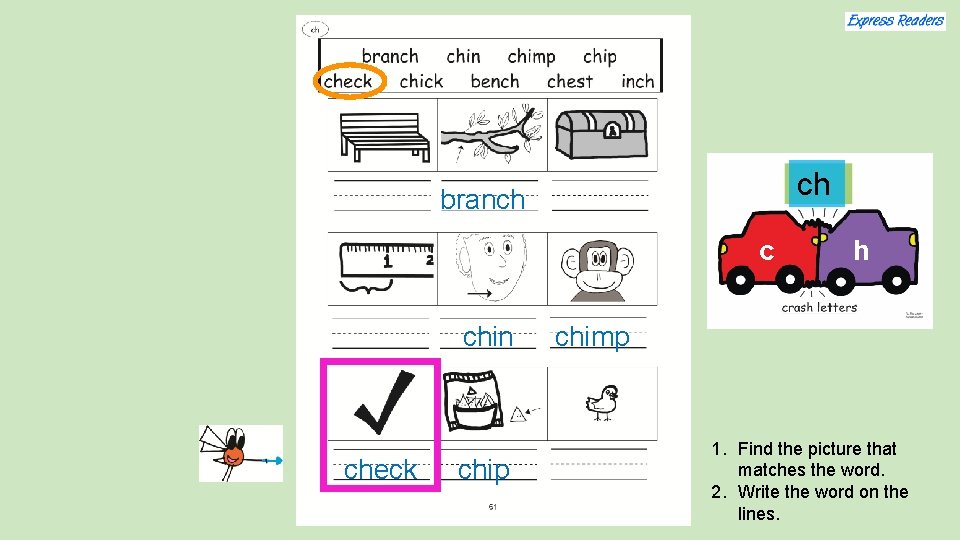 ch branch c chin check chip h chimp 1. Find the picture that matches