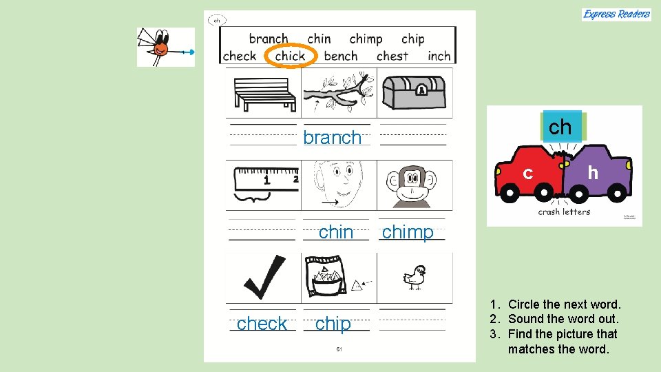 ch branch c chin check chip h chimp 1. Circle the next word. 2.