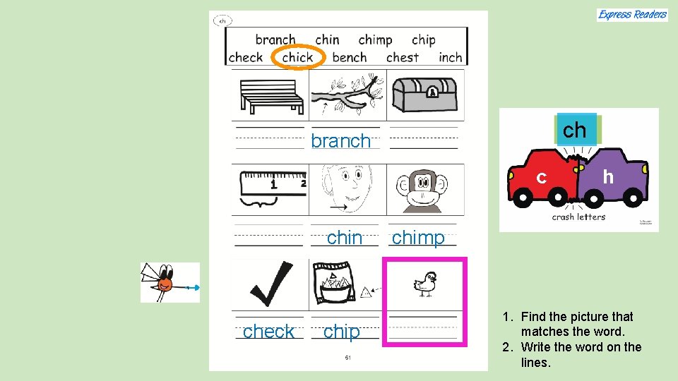 ch branch c chin check chip h chimp 1. Find the picture that matches