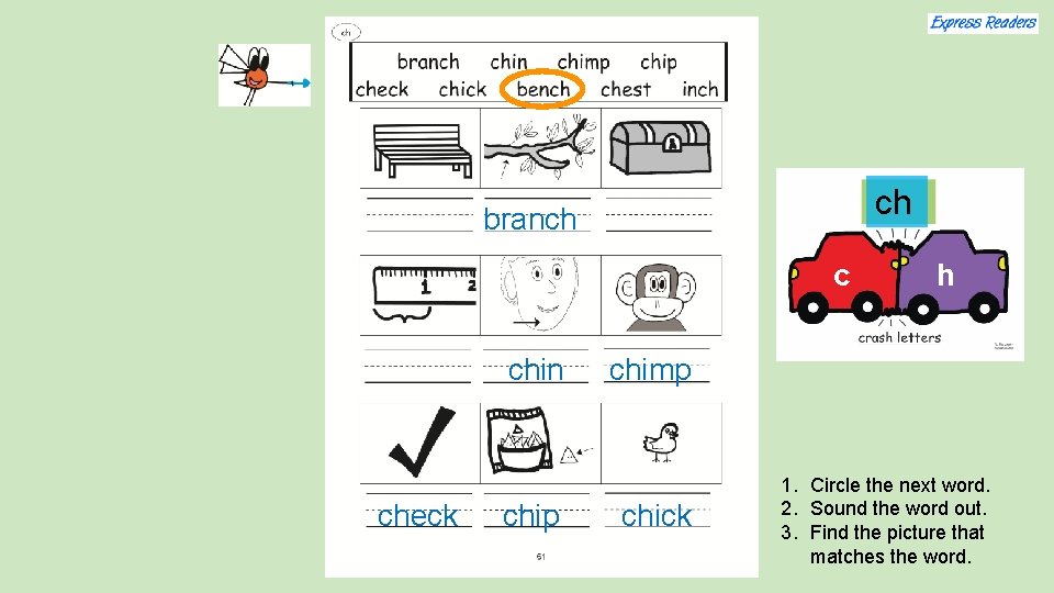 ch branch c chin check chip h chimp chick 1. Circle the next word.