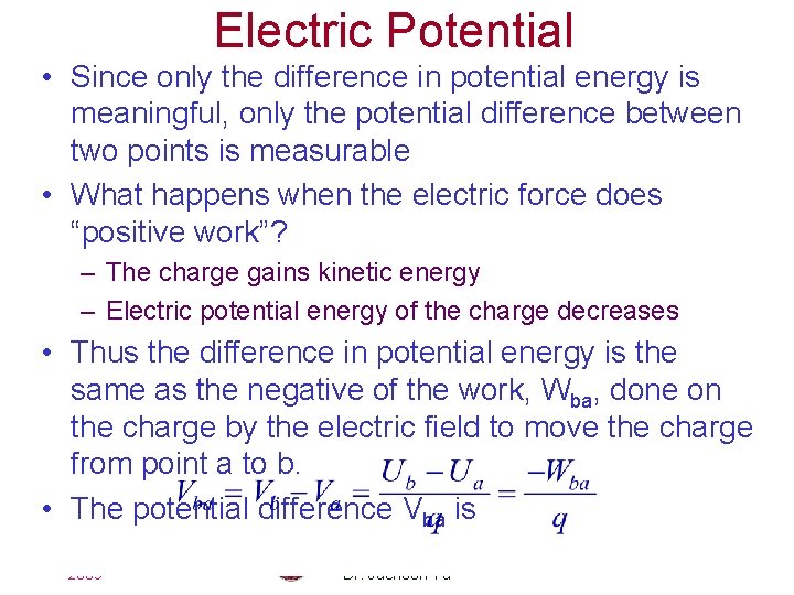 Electric Potential • Since only the difference in potential energy is meaningful, only the