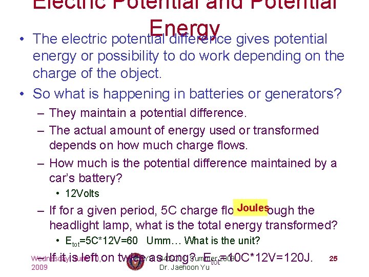  • Electric Potential and Potential Energy The electric potential difference gives potential energy