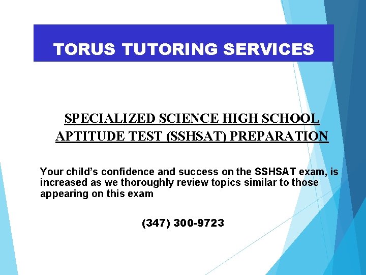 TORUS TUTORING SERVICES SPECIALIZED SCIENCE HIGH SCHOOL APTITUDE TEST (SSHSAT) PREPARATION Your child’s confidence