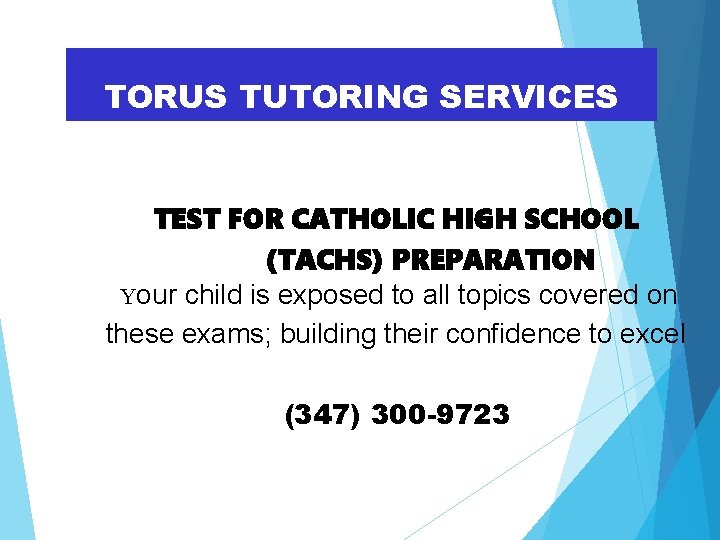 TORUS TUTORING SERVICES TEST FOR CATHOLIC HIGH SCHOOL (TACHS) PREPARATION Your child is exposed