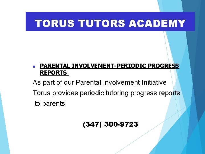 TORUS TUTORS ACADEMY PARENTAL INVOLVEMENT-PERIODIC PROGRESS REPORTS As part of our Parental Involvement Initiative