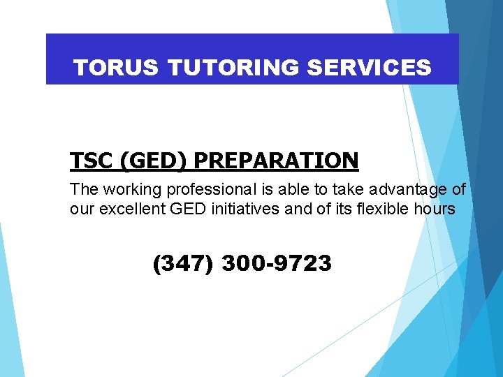 TORUS TUTORING SERVICES TSC (GED) PREPARATION The working professional is able to take advantage