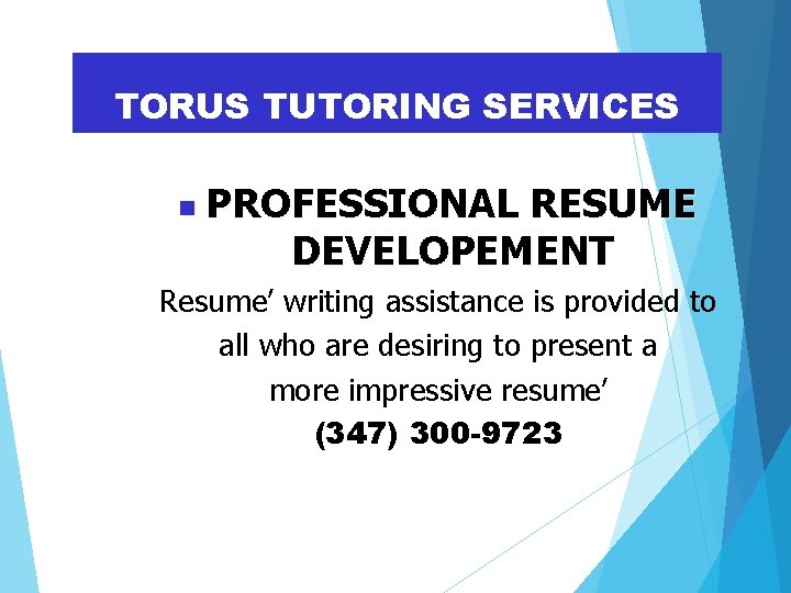 TORUS TUTORING SERVICES PROFESSIONAL RESUME DEVELOPEMENT Resume’ writing assistance is provided to all who